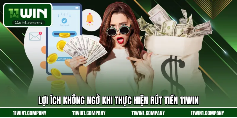 Lợi ích không ngờ khi thực hiện rút tiền 11WIN