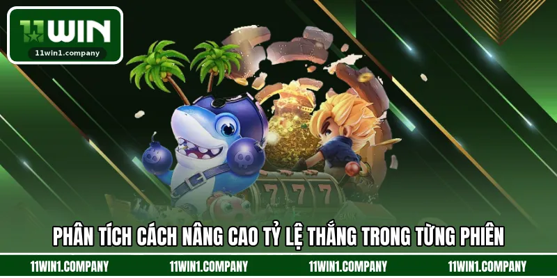 Phân tích cách nâng cao tỷ lệ thắng trong từng phiên