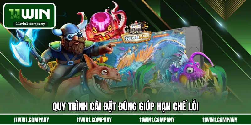 Quy trình cài đặt đúng giúp hạn chế lỗi