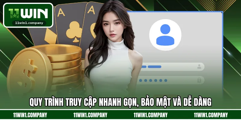 Quy trình truy cập nhanh gọn, bảo mật và dễ dàng
