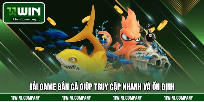 Tải game bắn cá giúp truy cập nhanh và ổn định 