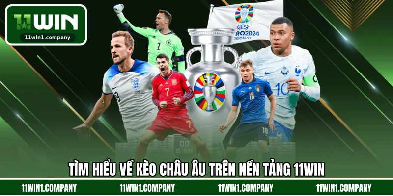 Tìm hiểu về kèo Châu Âu trên nền tảng 11WIN