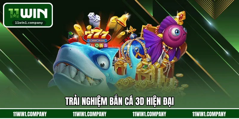 Trải nghiệm bắn cá 3D hiện đại